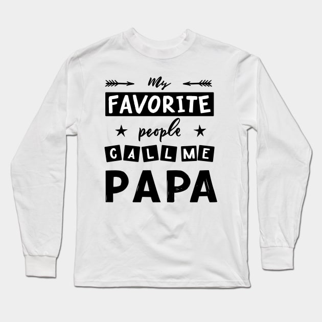 Quote for father s day My favorite people call me papa. Long Sleeve T-Shirt by linasemenova